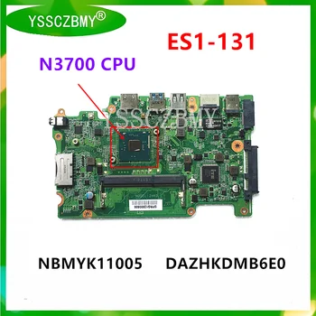 NBMYK11005 За дънната платка на лаптоп ACER ES1-131 ES1-131 дънна платка DAZHKDMB6E0 дънна Платка с процесор N3700
