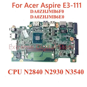 Лаптоп Acer Aspire E3-111 дънна платка DA0ZHJMB6F0 DA0ZHJMB6E0 DA0ZHJMB6E0 с процесор N2840 N2930 N3540 100% тествана, работи изцяло